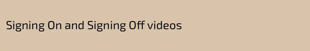 Signing On and Signing Off videos